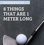 Image result for Things That Are 1 Meter Long