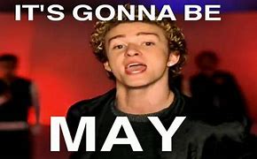 Image result for Its Going to Be May