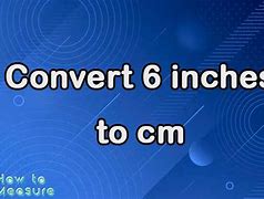 Image result for 6 in to Cm