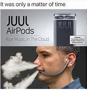 Image result for Juul Air Pods Meme