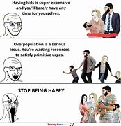 Image result for Stop Being Happy Meme