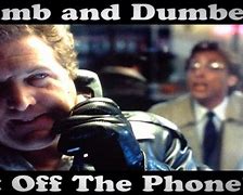 Image result for Dumb and Dumber Get Off the Phone