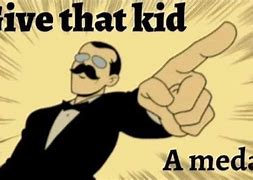 Image result for Give This Kid a Medal Meme