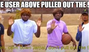 Image result for Calm Down Jamal Meme