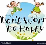 Image result for Don't Worry Be Happy Poems