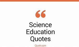 Image result for Science Education Quotes