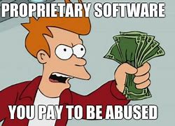 Image result for Proprietary Software Meme