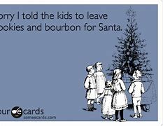 Image result for Funny Bourbon Santa Memes