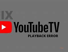 Image result for YouTube TV Playback Error