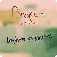 Image result for Just Another Broken Promise Pic