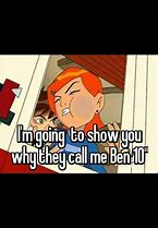 Image result for Ben 10 This Is Why They Call Me Meme