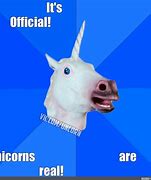 Image result for Unicorns Are Real Meme