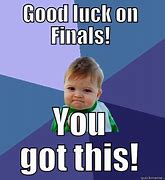 Image result for Good Luck On Finals Meme