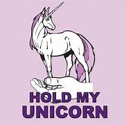 Image result for Unicorn Hold Still Pictures