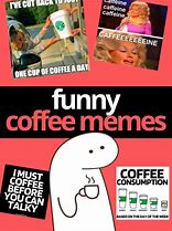 Image result for More Coffee Meme