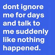 Image result for Don't Ignore Me Quotes