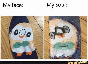 Image result for My Face My Soul Meme