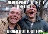 Image result for 9/10 Dentists Memes