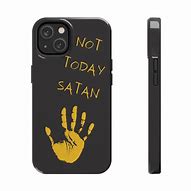 Image result for Not Today Satan Phone Case