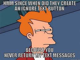 Image result for Ignoring Text Messages Memes