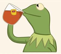 Image result for Kermit with Tea Meme