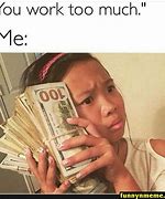 Image result for Meme You Work All Day and They Just Print Money