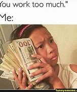 Image result for Money Work Meme