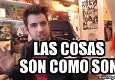 Image result for Las Cosas Como Son Meme