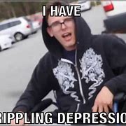 Image result for I Have Crippling Depression Meme