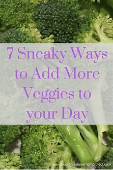 7 sizzling ways to add 7 sneaky ways to add more vegetables to your day 7 sizzling ways to add 7 sneaky ways to add more vegetables to your day