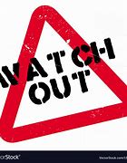 Image result for Watch Out Sign