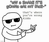 Image result for I'm a Snake Meme