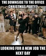 Image result for Funny Holiday Work Party Meme