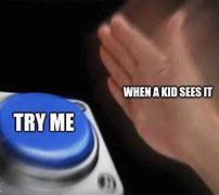 Image result for Try Me Button Meme