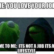 Image result for Love Your Job Meme