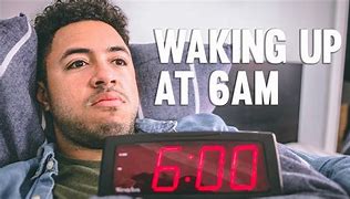 Image result for Waking Up at 6 AM