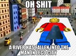 Image result for A Man Has Fallen into the River in LEGO City Meme