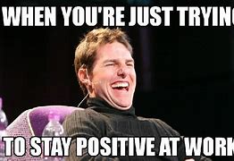 Image result for Must Stay Positive Memes