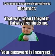 Image result for Changing Password Meme