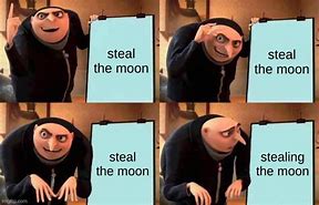 Image result for Steal the Moon Meme