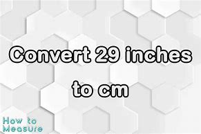 Image result for 29 Inch to Cm