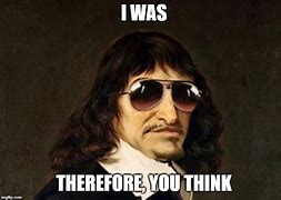 Image result for Rene Descartes Meme