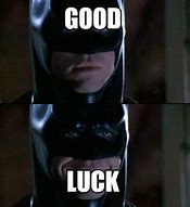 Image result for Batman Good Luck Memes