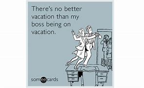Image result for Boss Vacation Meme