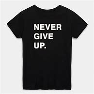 Image result for Never Give Up T-Shirt