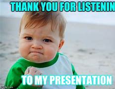 Image result for Thank You for Listening to Our Presentation Meme