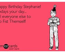 Image result for Happy Birthday Stephanie Funny Memes