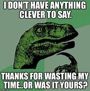 Image result for Thanks for Wasting My Time Meme