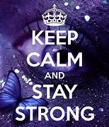 Image result for Keep Calm and Be Strong