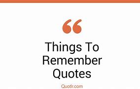Image result for Things to Remember Quotes